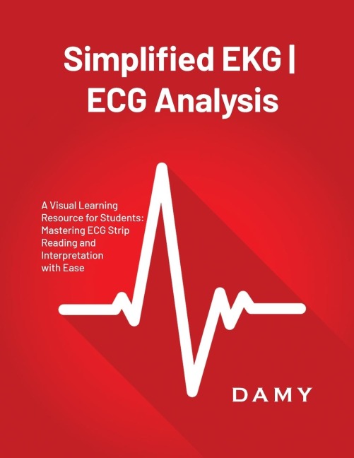 Simplified EKG | ECG Analysis: A Visual Learning Resource for Students: Mastering ECG Strip Reading and Interpretation with Ease