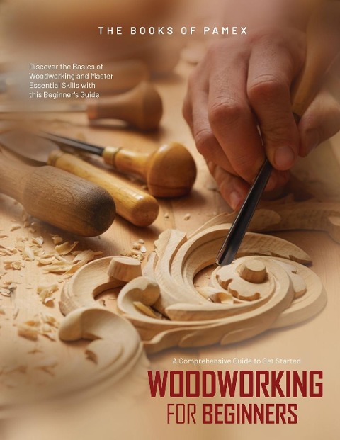 Woodworking for Beginners: Discover the Basics of Woodworking and Master Essential Skills with this Beginners Guide