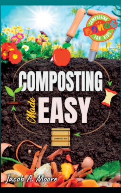 Composting Made Easy: Beginners Guide to Quickly and Effortlessly Composting Kitchen Waste, Even in Your Apartment | Boost Productivity and Soil Health Naturally