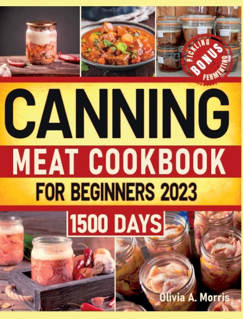 Canning Meat Cookbook for Beginners: Preserve Your Meat and Game Safely | Delicious and Affordable Traditional Recipes for Long-Term Pantry Staples