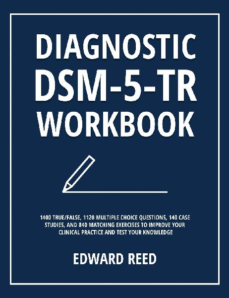 Diagnostic DSM-5-TR Workbook: 1400 True/False, 1120 Multiple Choice Questions, 140 Case Studies, and 840 Matching Exercises to Improve Your Clinical Practice and Test Your Knowledge