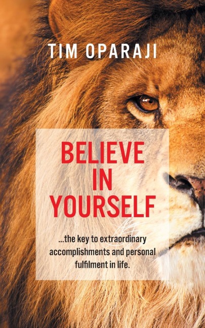Believe in Yourself: the key to extraordinary accomplishments and personal fulfilment in life