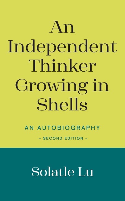 An Independent Thinker Growing in Shells: An Autobiography (Second Edition)