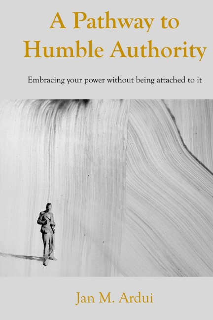 A Pathway to Humble Authority: Embracing your power without being attached to it