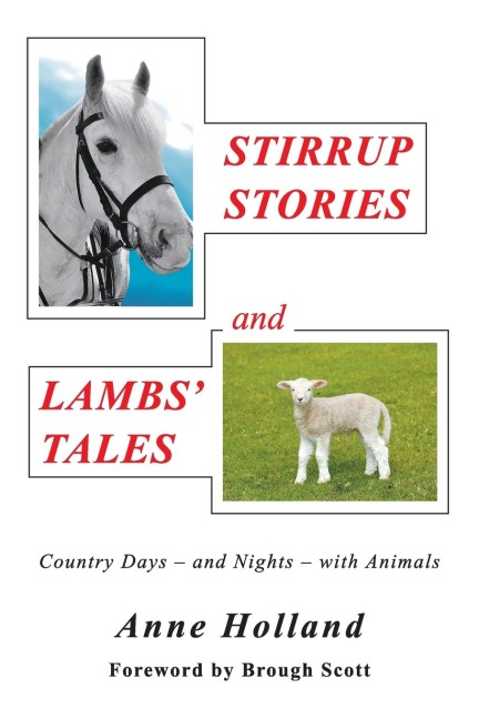 STIRRUP STORIES and LAMBS TALES: Country Days - and Nights - with Animals