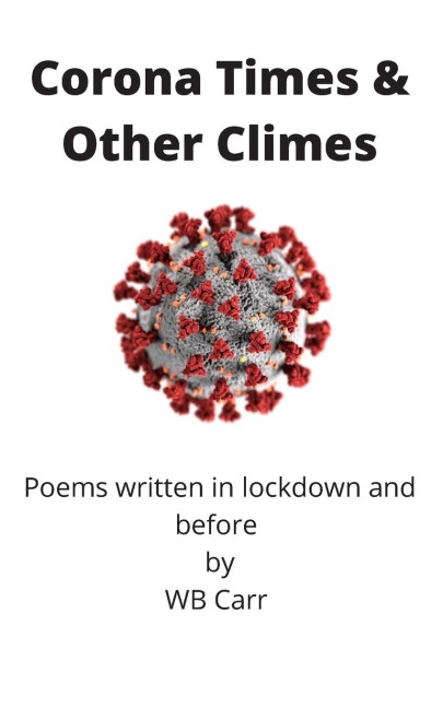 Corona Times & Other Climes: Poems written in lockdown and before