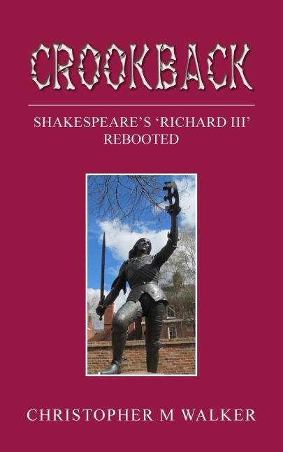 Crookback: Shakespeares Richard III Rebooted