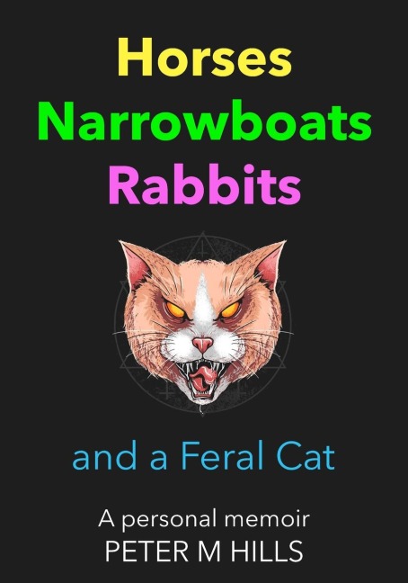 Horses, Narrowboats, Rabbits and a Feral Cat (Colour Edition): A personal memoir