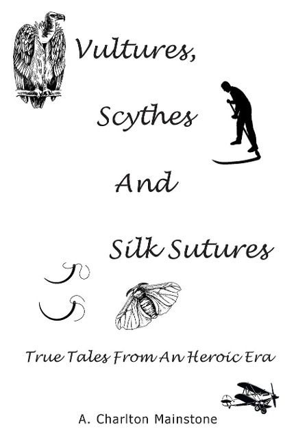 Vultures, Scythes And Silk Sutures: True Tales From An Heroic Era