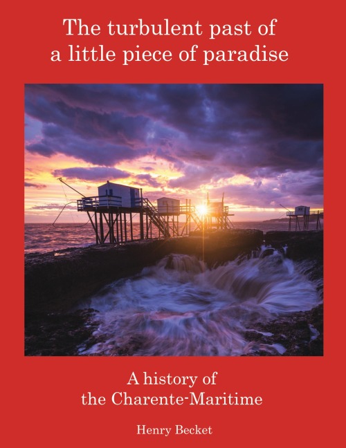 The Turbulent Past of a Little Piece of Paradise: A History Of The Charente-Maritime