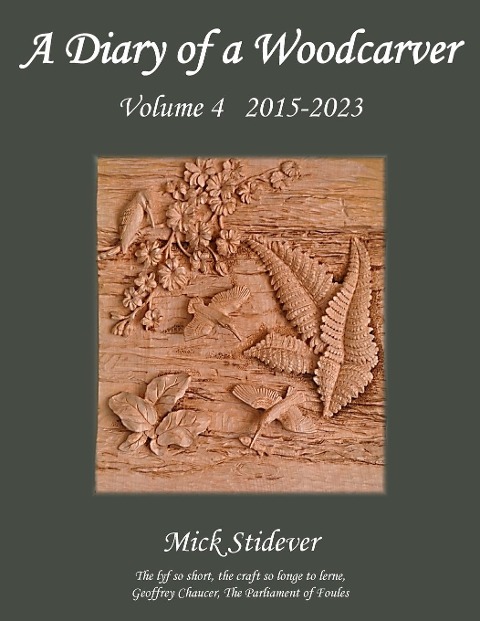 A Diary of a Woodcarver: Volume 4 (2015-2023)