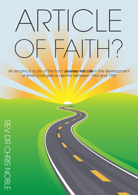 Article of Faith?: An empirical study of the tract Journey Into Life in the development of British Evangelical Identity between 1963 and 1989