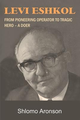 Levi Eshkol: From Pioneering Operator to Tragic Hero - A Doer