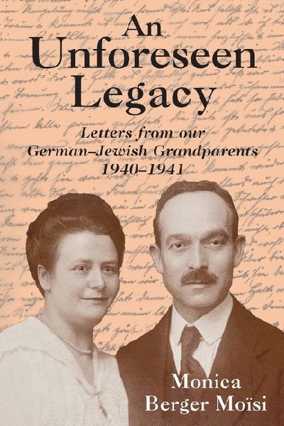 An Unforeseen Legacy: Letters from our German-Jewish Grandparents: 1940-1941