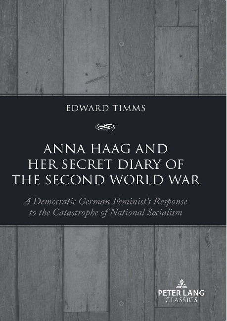 Anna Haag and her Secret Diary of the Second World War: A Democratic German Feminists Response to the Catastrophe of National Socialism