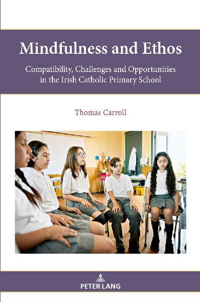 Mindfulness and Ethos: Compatibility, Challenges and Opportunities in the Irish Catholic Primary School