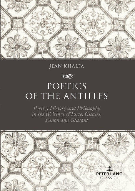 Poetics of the Antilles: Poetry, History and Philosophy in the Writings of Perse, Césaire, Fanon and Glissant