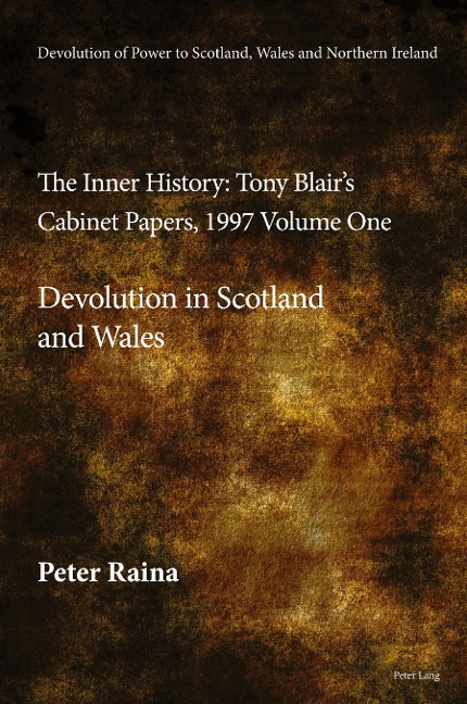 Devolution of Power to Scotland, Wales and Northern Ireland:The Inner History: Tony Blairs Cabinet Papers, 1997 Volume One, Devolution in Scotland and Wales