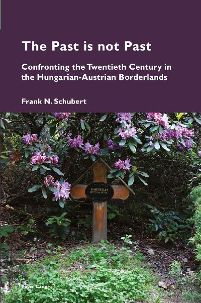 The Past is not Past: Confronting the Twentieth Century in the Hungarian-Austrian Borderlands