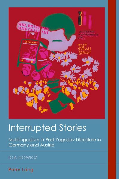 Interrupted Stories: Multilingualism in Post-Yugoslav Literature in Germany and Austria