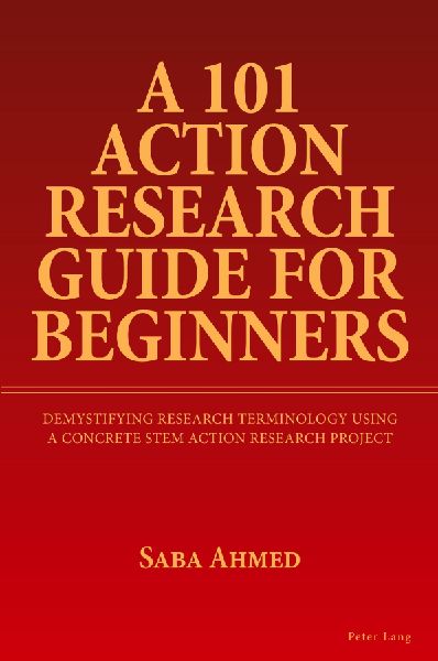 A 101 Action Research Guide for Beginners: Demystifying Research Terminology using A Concrete STEM Action Research Project