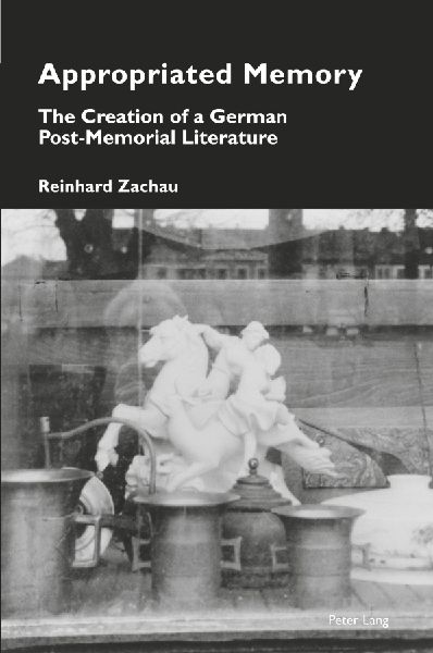 Appropriated Memory: The Creation of a German Post-Memorial Literature