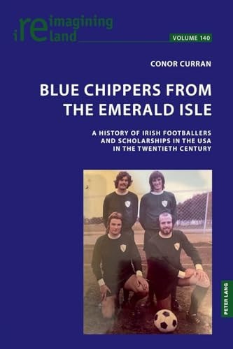 Blue Chippers from the Emerald Isle A History of Irish Footballers and Scholarships in the USA in the Twentieth Century