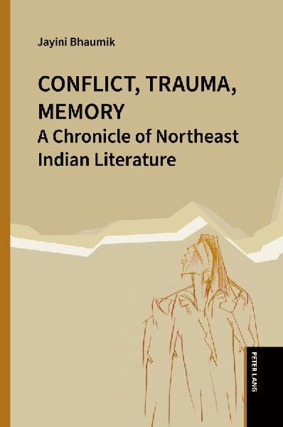 Conflict, Trauma, Memory: A Chronicle of Northeast Indian Literature
