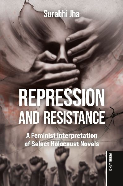 Repression and Resistance: A Feminist Interpretation of Select Holocaust Novels