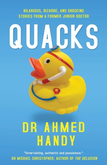 Quacks: Hilarious, Bizarre, and Shocking Stories from a Former Junior Doctor