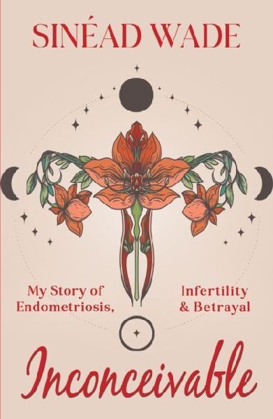 Inconceivable: My Story of Endometriosis, Infertility & Betrayal