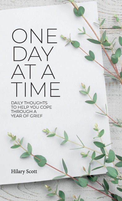 One Day at a Time: Daily Thoughts To Help You Cope Through A Year Of Grief