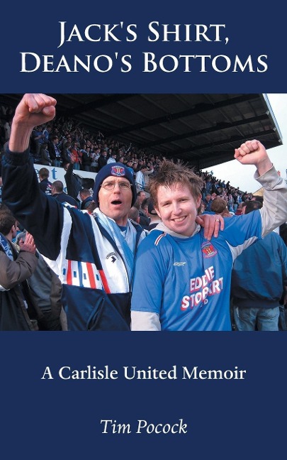 Jacks Shirt, Deanos Bottoms: A Carlisle United Memoir