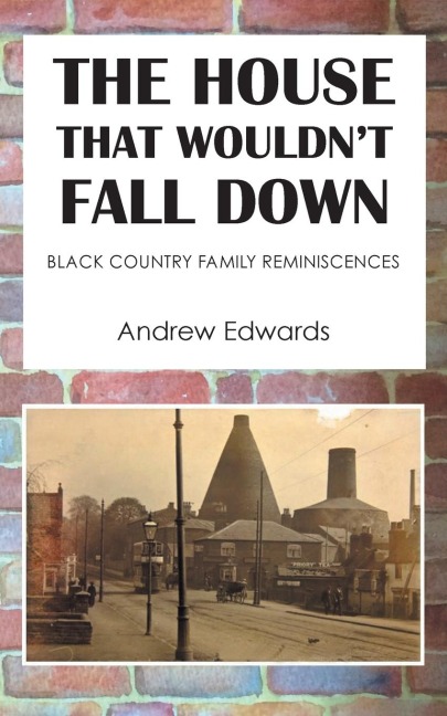 The House That Wouldn't Fall Down: Family Black Country Reminiscences