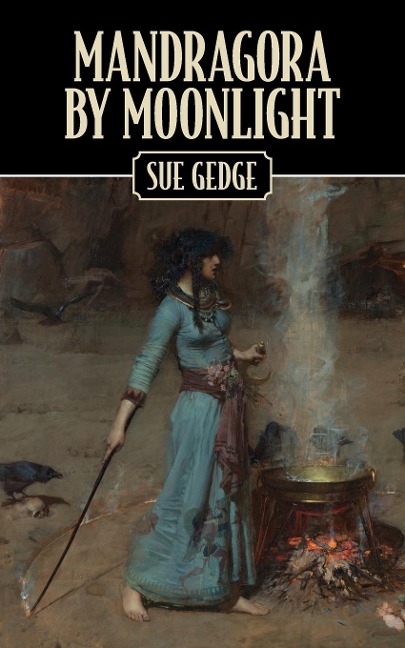 Mandragora by Moonlight: The Apprenticeship of a Novice Witch