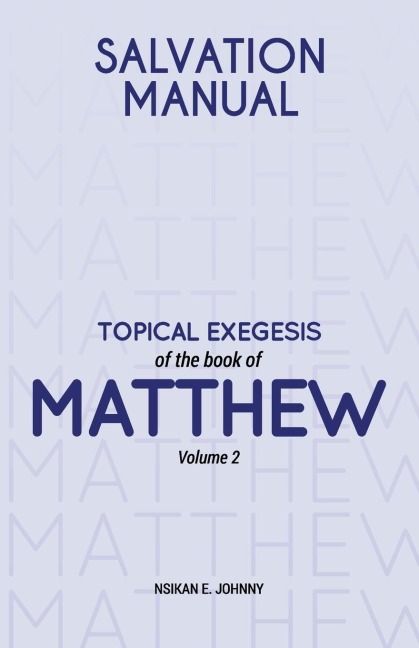 Salvation Manual: Topical Exegesis of the Book of Matthew - Volume 2