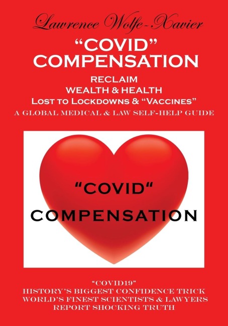 COVID COMPENSATION: RECLAIM YOUR WEALTH & HEALTH Lost to Lockdowns & Vaccines MEDICAL & LAW SELF-HELP GUIDE