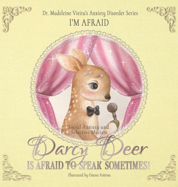 DARCY DEER IS AFRAID TO TALK, SOMETIMES! (Social Anxiety Disorder and Selected Mutism): IM AFRAID