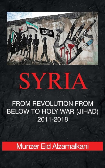 Syria: From Revolution From Below to Holy War (Jihad)  2011-2018