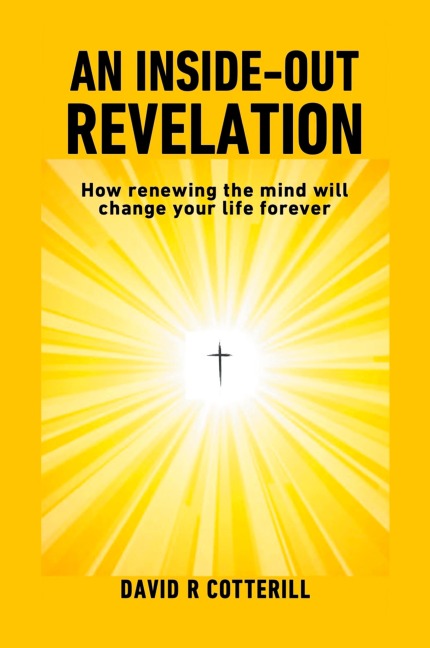 An Inside Out Revelation: How renewing the mind will change your life forever