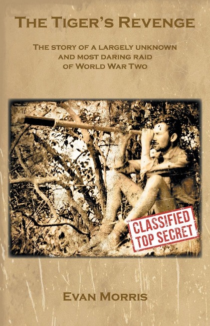 The Tigers Revenge: The story of a largely unknown and most daring raid of World War Two