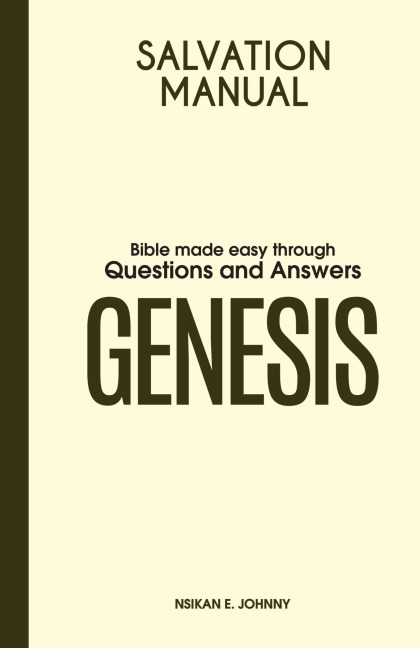 Salvation Manual: Bible Made Easy through Questions and Answers for the Book of Genesis