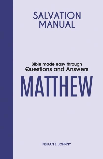 Salvation Manual: Bible Made Easy through Questions and Answers for the Book of Matthew