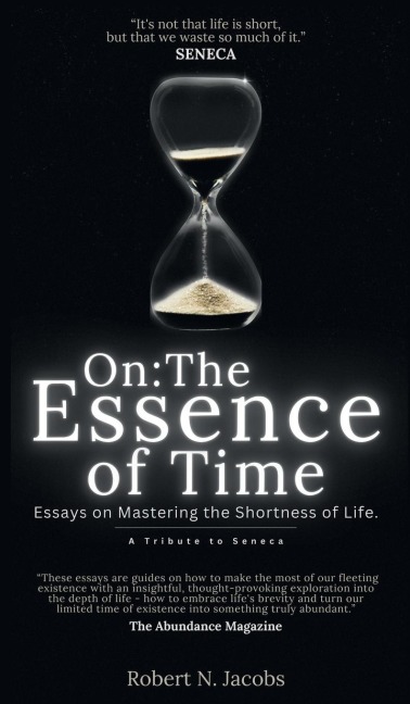 On: The Essence of Time: Essays on Mastering the Shortness of Life