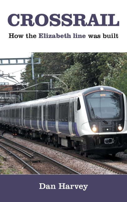 Crossrail: How The Elizabeth Line Was Built