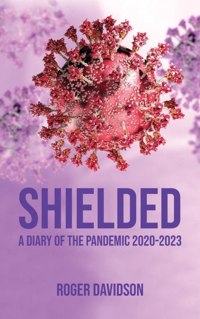 Shielded: A Diary of the Pandemic 2020-2023