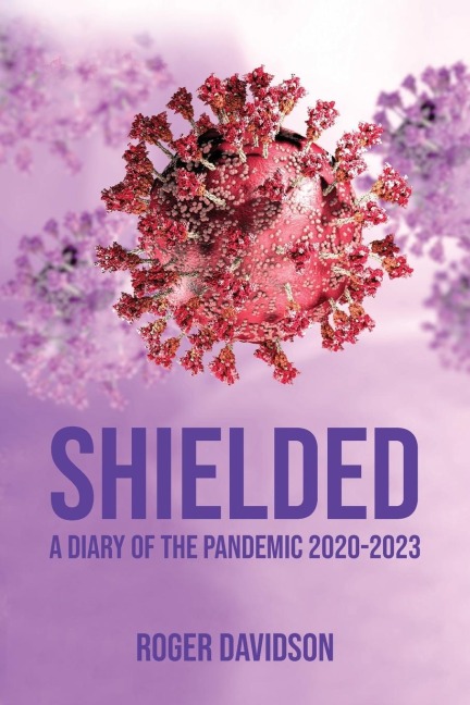 Shielded: A Diary of the Pandemic 2020-2023