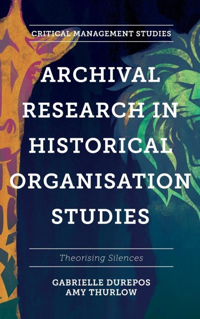 Archival Research in Historical Organisation Studies: Theorising Silences