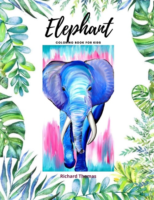 Elephant Coloring Book for Kids: 50 Wonderful Elephant Pages for Coloring | Cute Elephant Drawing for Coloring | Easy Coloring and Activity Book for Boys and Girls Ages 2 and Up