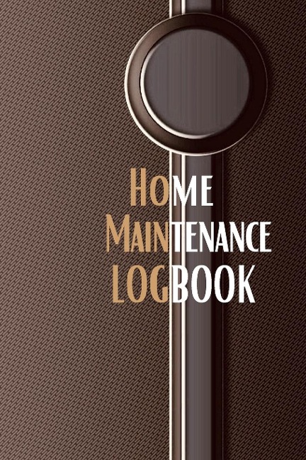 Home Maintenance Logbook: - Planner Handyman Notebook To Keep Record of Maintenance for Date, Phone, Sketch Detail, System Appliance, Problem, Preparation | Gift Forr Homeowners with Premium Cover